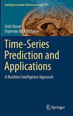 Time-Series Prediction and Applications: A Machine Intelligence Approach - Amit Konar,Diptendu Bhattacharya - cover