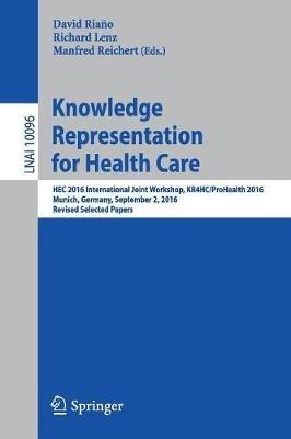 Knowledge Representation for Health Care: HEC 2016 International Joint Workshop, KR4HC/ProHealth 2016, Munich, Germany, September 2, 2016, Revised Selected Papers - cover