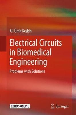Electrical Circuits in Biomedical Engineering: Problems with Solutions - Ali Ümit Keskin - cover