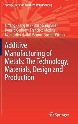 Additive Manufacturing of Metals: The Technology, Materials, Design and Production - Li Yang,Keng Hsu,Brian Baughman - cover