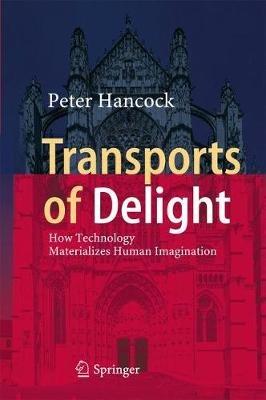 Transports of Delight: How Technology Materializes Human Imagination - Peter Hancock - cover