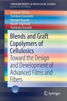 Blends and Graft Copolymers of Cellulosics: Toward the Design and Development of Advanced Films and Fibers - Yoshiyuki Nishio,Yoshikuni Teramoto,Ryosuke Kusumi - cover