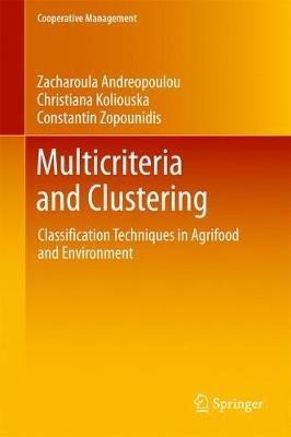 Multicriteria and Clustering: Classification Techniques in Agrifood and Environment - Zacharoula Andreopoulou,Christiana Koliouska,Constantin Zopounidis - cover