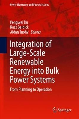 Integration of Large-Scale Renewable Energy into Bulk Power Systems: From Planning to Operation - cover