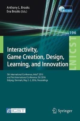 Interactivity, Game Creation, Design, Learning, and Innovation: 5th International Conference, ArtsIT 2016, and First International Conference, DLI 2016, Esbjerg, Denmark, May 2–3, 2016, Proceedings - cover
