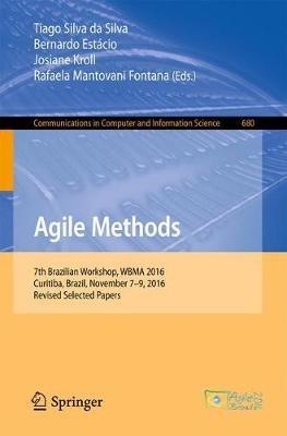 Agile Methods: 7th Brazilian Workshop, WBMA 2016, Curitiba, Brazil, November 7-9, 2016, Revised Selected Papers - cover