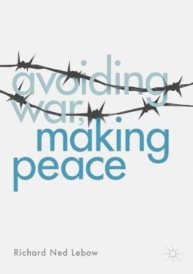 Avoiding War, Making Peace - Richard Ned Lebow - cover