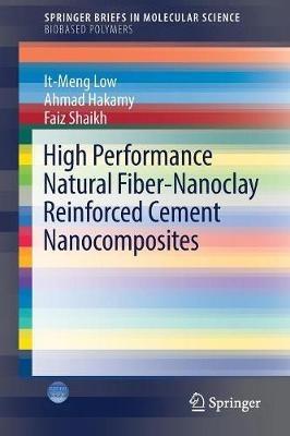 High Performance Natural Fiber-Nanoclay Reinforced Cement Nanocomposites - It-Meng Low,Ahmad Hakamy,Faiz Shaikh - cover