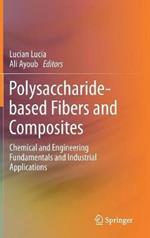 Polysaccharide-based Fibers and Composites: Chemical and Engineering Fundamentals and Industrial Applications