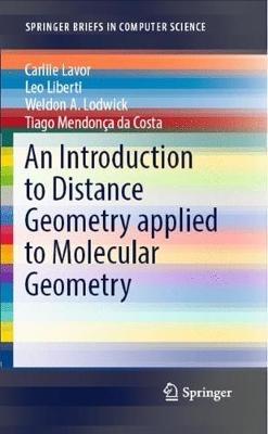 An Introduction to Distance Geometry applied to Molecular  Geometry - Carlile Lavor,Leo Liberti,Weldon A. Lodwick - cover
