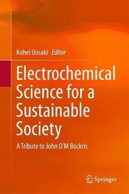 Electrochemical Science for a Sustainable Society: A Tribute to John O’M Bockris - cover