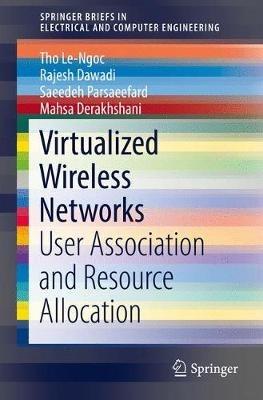 Virtualized Wireless Networks: User Association and Resource Allocation - Tho Le-Ngoc,Rajesh Dawadi,Saeedeh Parsaeefard - cover