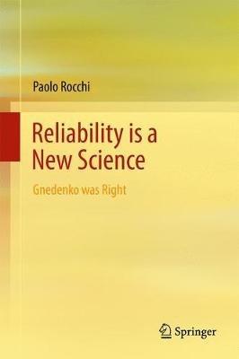 Reliability is a New Science: Gnedenko Was Right - Paolo Rocchi - cover