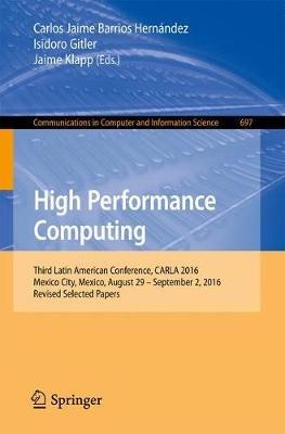 High Performance Computing: Third Latin American Conference, CARLA 2016, Mexico City, Mexico, August 29–September 2, 2016, Revised Selected Papers - cover