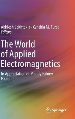 The World of Applied Electromagnetics: In Appreciation of Magdy Fahmy Iskander - cover