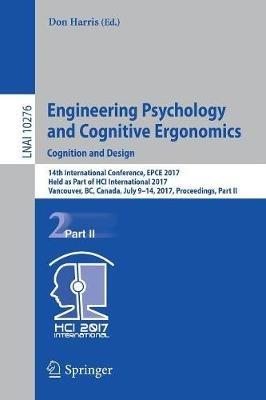 Engineering Psychology and Cognitive Ergonomics: Cognition and Design: 14th International Conference, EPCE 2017, Held as Part of HCI International 2017, Vancouver, BC, Canada, July 9-14, 2017, Proceedings, Part II - cover