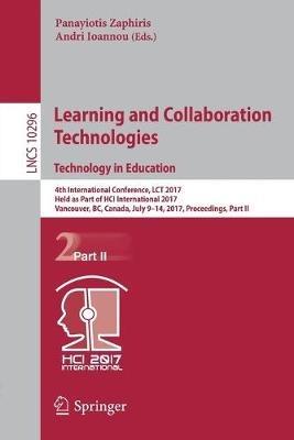 Learning and Collaboration Technologies. Technology in Education: 4th International Conference, LCT 2017, Held as Part of HCI International 2017, Vancouver, BC, Canada, July 9-14, 2017, Proceedings, Part II - cover