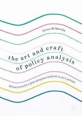The Art and Craft of Policy Analysis: Reissued with a new introduction by B. Guy Peters - Aaron Wildavsky - cover