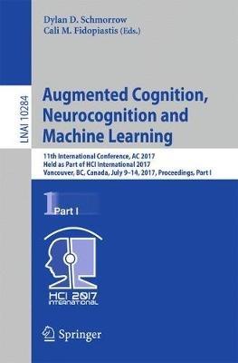 Augmented Cognition. Neurocognition and Machine Learning: 11th International Conference, AC 2017, Held as Part of HCI International 2017, Vancouver, BC, Canada, July 9-14, 2017, Proceedings, Part I - cover