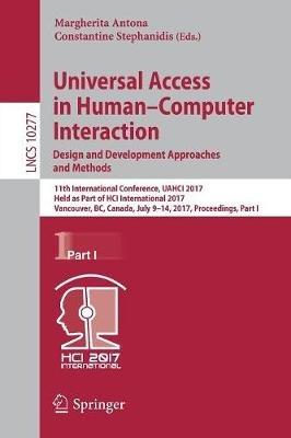 Universal Access in Human–Computer Interaction. Design and Development Approaches and Methods: 11th International Conference, UAHCI 2017, Held as Part of HCI International 2017, Vancouver, BC, Canada, July 9–14, 2017, Proceedings, Part I - cover