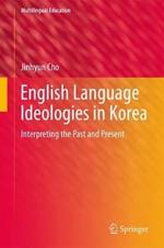 English Language Ideologies in Korea: Interpreting the Past and Present