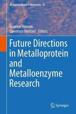Future Directions in Metalloprotein and Metalloenzyme Research - cover