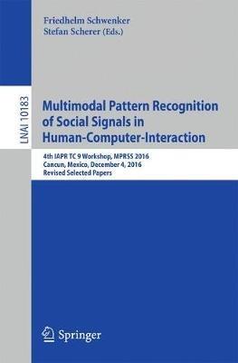 Multimodal Pattern Recognition of Social Signals in Human-Computer-Interaction: 4th IAPR TC 9 Workshop, MPRSS 2016, Cancun, Mexico, December 4, 2016, Revised Selected Papers - cover
