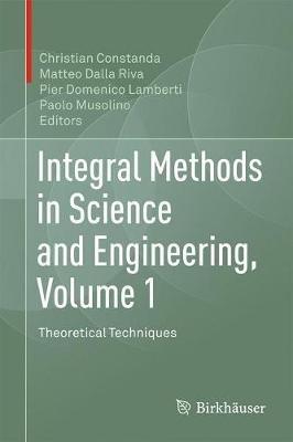 Integral Methods in Science and Engineering, Volume 1: Theoretical Techniques - cover