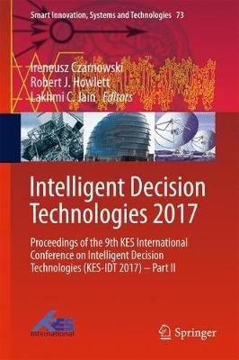 Intelligent Decision Technologies 2017: Proceedings of the 9th KES International Conference on Intelligent Decision Technologies (KES-IDT 2017) – Part II - cover