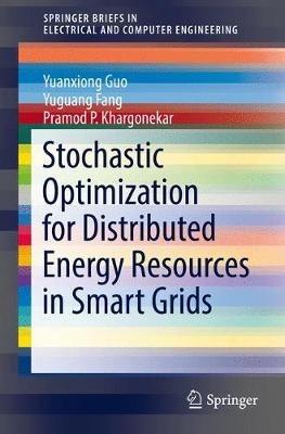 Stochastic Optimization for Distributed Energy Resources in Smart Grids - Yuanxiong Guo,Yuguang Fang,Pramod P. Khargonekar - cover