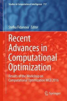 Recent Advances in Computational Optimization: Results of the Workshop on Computational Optimization WCO 2016 - cover