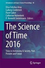 The Science of Time 2016: Time in Astronomy & Society, Past, Present and Future