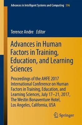Advances in Human Factors in Training, Education, and Learning Sciences: Proceedings of the AHFE 2017 International Conference on Human Factors in Training, Education, and Learning Sciences, July 17-21, 2017, The Westin Bonaventure Hotel, Los Angeles, California, USA - cover