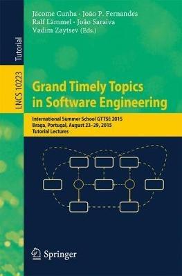 Grand Timely Topics in Software Engineering: International Summer School GTTSE 2015, Braga, Portugal, August 23-29, 2015, Tutorial Lectures - cover