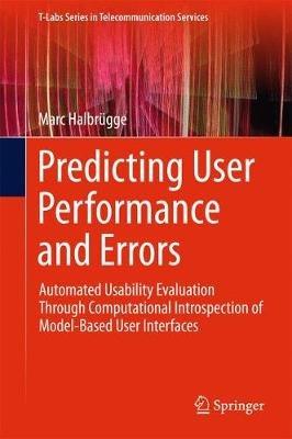 Predicting User Performance and Errors: Automated Usability Evaluation Through Computational Introspection of Model-Based User Interfaces - Marc Halbrügge - cover