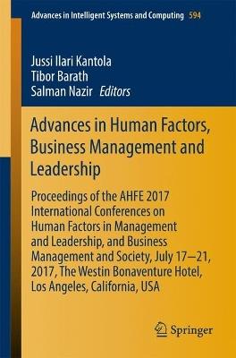 Advances in Human Factors, Business Management and Leadership: Proceedings of the AHFE 2017 International Conferences on Human Factors in Management and Leadership, and Business Management and Society, July 17-21, 2017, The Westin Bonaventure Hotel, Los Angeles, California, USA - cover