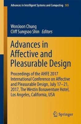 Advances in Affective and Pleasurable Design: Proceedings of the AHFE 2017 International Conference on Affective and Pleasurable Design, July 17–21, 2017, The Westin Bonaventure Hotel, Los Angeles, California, USA - cover