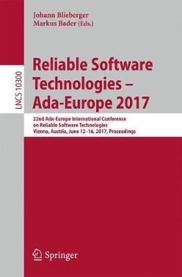 Reliable Software Technologies – Ada-Europe 2017: 22nd Ada-Europe International Conference on Reliable Software Technologies, Vienna, Austria, June 12-16, 2017, Proceedings - cover