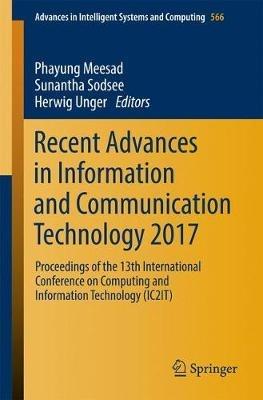 Recent Advances in Information and Communication Technology 2017: Proceedings of the 13th International Conference on Computing and Information Technology (IC2IT) - cover