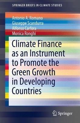 Climate Finance as an Instrument to Promote the Green Growth in Developing Countries - Giuseppe Scandurra,Antonio Romano,Alfonso Carfora - cover