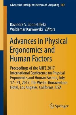 Advances in Physical Ergonomics and Human Factors: Proceedings of the AHFE 2017 International Conference on Physical Ergonomics and Human Factors, July 17-21, 2017, The Westin Bonaventure Hotel, Los Angeles, California, USA - cover