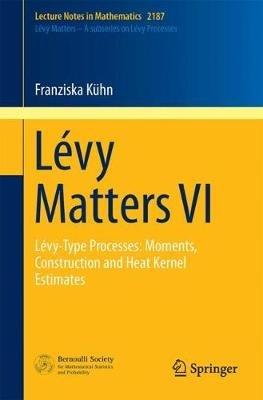 Lévy Matters VI: Lévy-Type Processes: Moments, Construction and Heat Kernel Estimates - Franziska Kuhn - cover