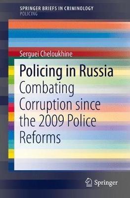 Policing in Russia: Combating Corruption since the 2009 Police Reforms - Serguei Cheloukhine - cover