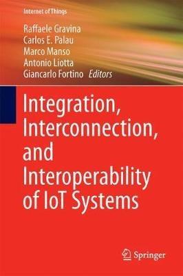 Integration, Interconnection, and Interoperability of IoT Systems - cover