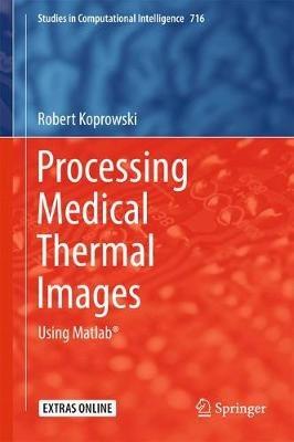 Processing Medical Thermal Images: Using Matlab® - Robert Koprowski - cover