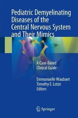 Pediatric Demyelinating Diseases of the Central Nervous System and Their Mimics: A Case-Based Clinical Guide - cover