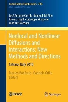 Nonlocal and Nonlinear Diffusions and Interactions: New Methods and Directions: Cetraro, Italy 2016 - José Antonio Carrillo,Manuel del Pino,Alessio Figalli - cover