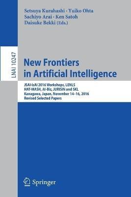 New Frontiers in Artificial Intelligence: JSAI-isAI 2016 Workshops, LENLS, HAT-MASH, AI-Biz, JURISIN and SKL, Kanagawa, Japan, November 14-16, 2016, Revised Selected Papers - cover