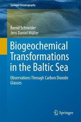 Biogeochemical Transformations in the Baltic Sea: Observations Through Carbon Dioxide Glasses - Bernd Schneider,Jens Daniel Müller - cover