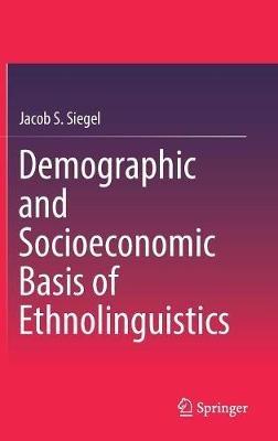 Demographic and Socioeconomic Basis of Ethnolinguistics - Jacob S. Siegel - cover